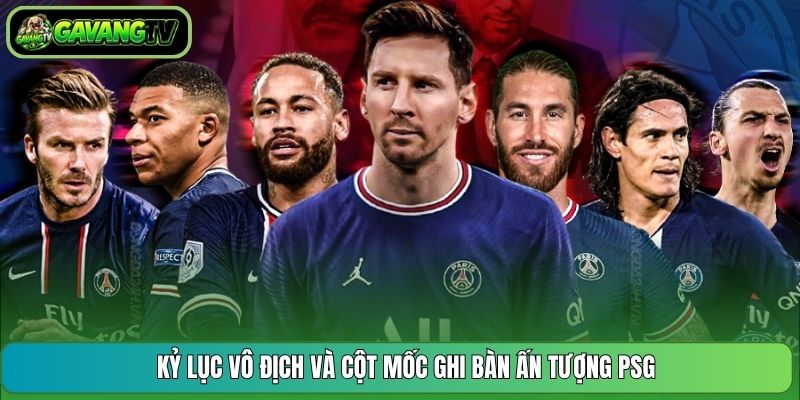 Kỷ lục vô địch và cột mốc ghi bàn ấn tượng PSG
